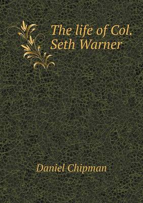 The Life of Col. Seth Warner (Paperback)