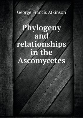 Phylogeny and Relationships in the Ascomycetes (Paperback)