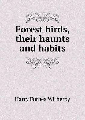 Forest Birds, Their Haunts and Habits (Paperback)