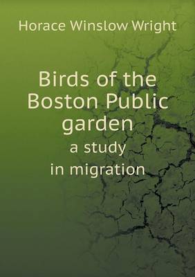 Birds of the Boston Public Garden a Study in Migration (Paperback)