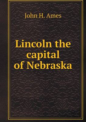 Lincoln the Capital of Nebraska (Paperback)