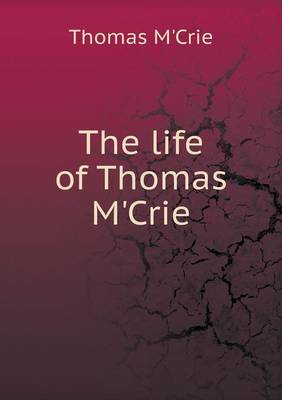 The Life of Thomas M'Crie (Paperback)