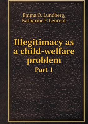 Illegitimacy as a Child-Welfare Problem Part 1 (Paperback)