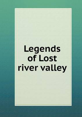 Legends of Lost River Valley (Paperback)