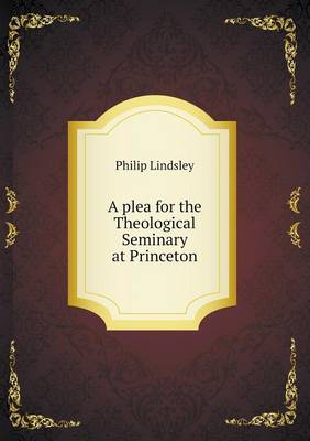 A Plea for the Theological Seminary at Princeton (Paperback)