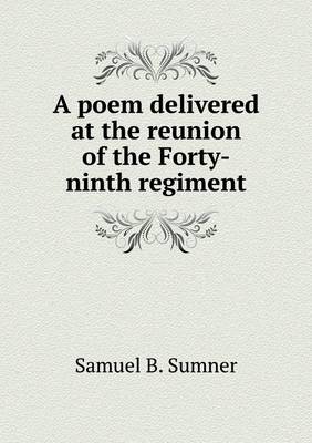 A Poem Delivered at the Reunion of the Forty-Ninth Regiment (Paperback)