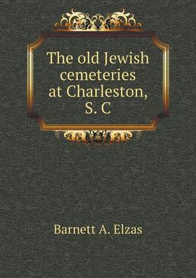 The Old Jewish Cemeteries at Charleston, S. C (Paperback)