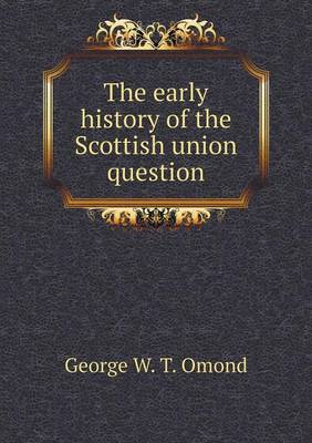 The Early History of the Scottish Union Question (Paperback)
