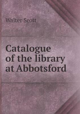 Catalogue of the Library at Abbotsford (Paperback)