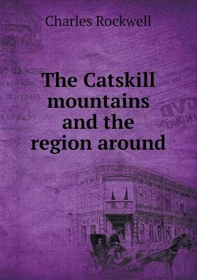 The Catskill Mountains and the Region Around (Paperback)