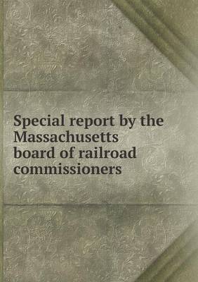 Special Report by the Massachusetts Board of Railroad Commissioners (Paperback)