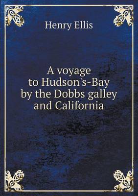 A Voyage to Hudson's-Bay by the Dobbs Galley and California (Paperback)
