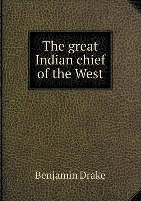 The Great Indian Chief of the West (Paperback)