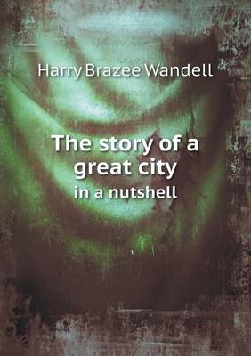 The Story of a Great City in a Nutshell (Paperback)