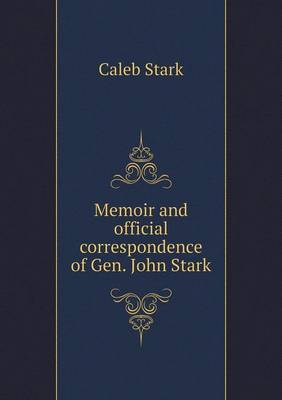 Memoir and Official Correspondence of Gen. John Stark (Paperback)