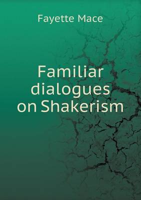 Familiar dialogues on Shakerism (Paperback)