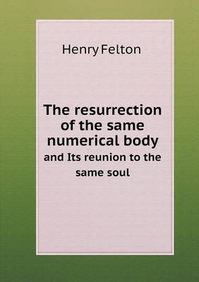 The Resurrection of the Same Numerical Body and Its Reunion to the Same Soul (Paperback)