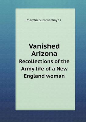 Vanished Arizona Recollections of the Army life of a New England woman (Paperback)