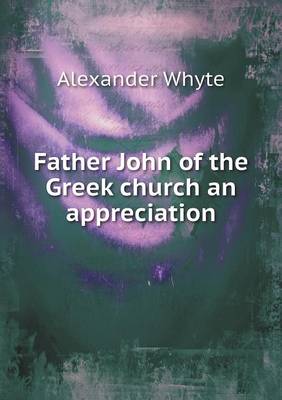 Father John of the Greek Church an Appreciation (Paperback)