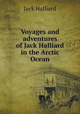 Voyages and Adventures of Jack Halliard in the Arctic Ocean (Paperback)