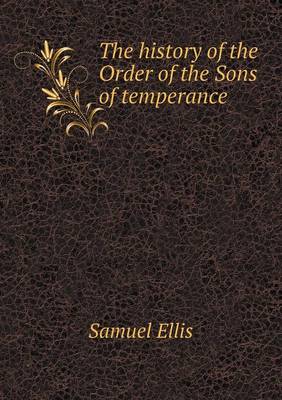 The History of the Order of the Sons of Temperance (Paperback)