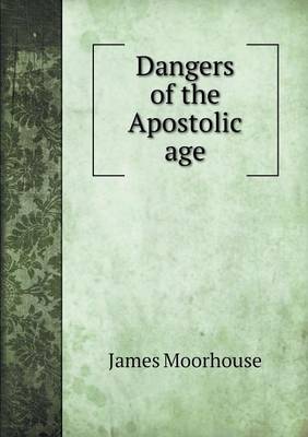 Dangers of the Apostolic Age (Paperback)