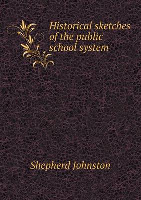 Historical Sketches of the Public School System (Paperback)