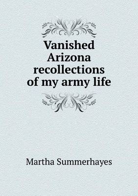 Vanished Arizona Recollections of My Army Life (Paperback)