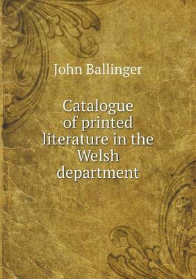 Catalogue of Printed Literature in the Welsh Department (Paperback)