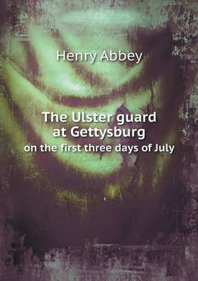 The Ulster Guard at Gettysburg on the First Three Days of July (Paperback)
