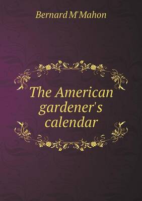 The American Gardener's Calendar (Paperback)