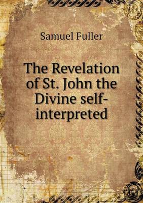 The Revelation of St. John the Divine Self-Interpreted (Paperback)