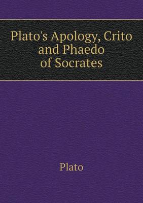 Plato's Apology, Crito and Phaedo of Socrates (Paperback)