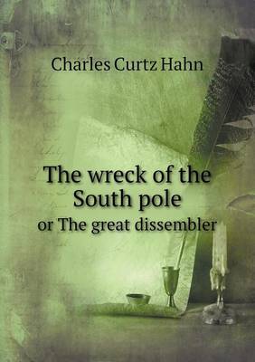 The Wreck of the South Pole or the Great Dissembler (Paperback)