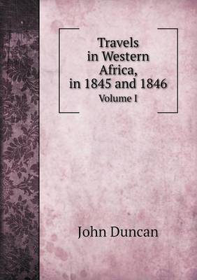 Travels in Western Africa, in 1845 and 1846 Volume I (Paperback)