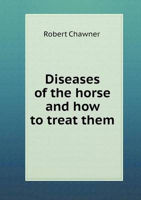 Diseases of the Horse and How to Treat Them (Paperback)