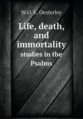 Life, Death, and Immortality Studies in the Psalms (Paperback)