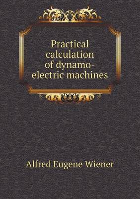 Practical Calculation of Dynamo-Electric Machines (Paperback)