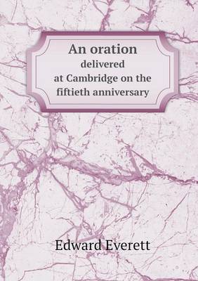 An Oration Delivered at Cambridge on the Fiftieth Anniversary (Paperback)