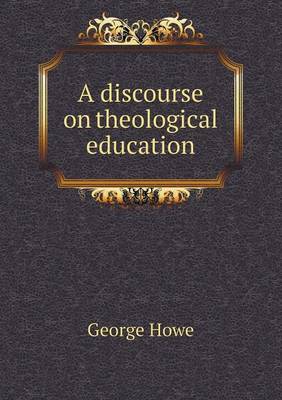 A Discourse on Theological Education (Paperback)