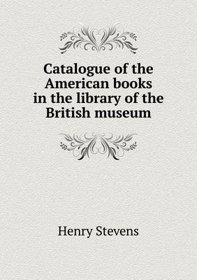Catalogue of the American Books in the Library of the British Museum (Paperback)