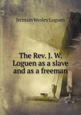 The Rev. J. W. Loguen as a slave and as a freeman (Paperback)
