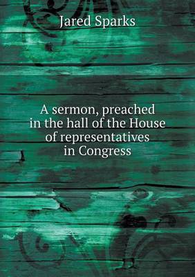 A Sermon, Preached in the Hall of the House of Representatives in Congress (Paperback)