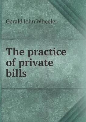 The Practice of Private Bills (Paperback)