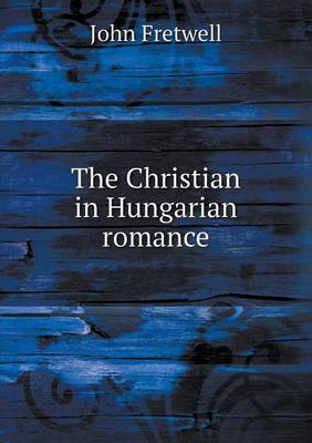The Christian in Hungarian Romance (Paperback)