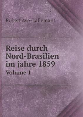Reise Durch Nord-Brasilien Im Jahre 1859 Volume 1 (Paperback)