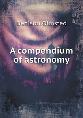 A Compendium of Astronomy (Paperback)