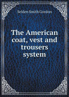 The American Coat, Vest and Trousers System (Paperback)