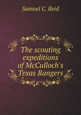 The Scouting Expeditions of McCulloch's Texas Rangers (Paperback)