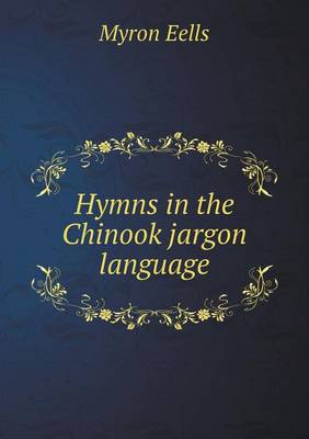 Hymns in the Chinook Jargon Language (Paperback)